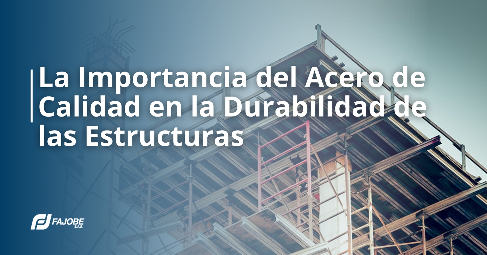 La Importancia del Acero de Calidad en la Durabilidad de las Estructuras