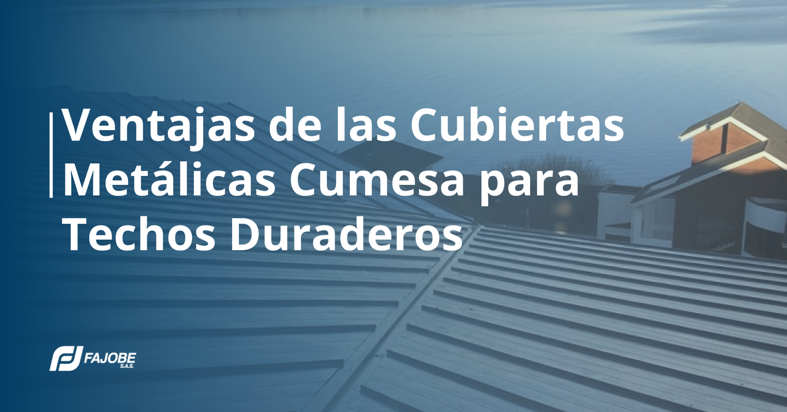 Ventajas de las Cubiertas Metálicas Cumesa para Techos Duraderos